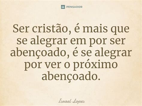 Ser cristão é mais que se alegrar em Israel Lopes Pensador