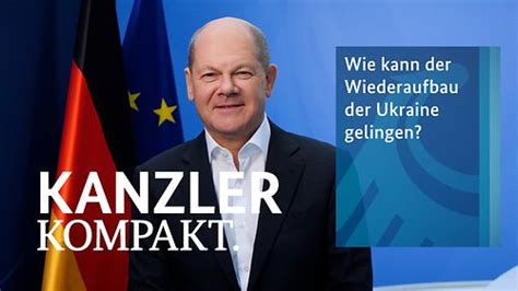 Kanzler Kompakt Wie Kann Der Wiederaufbau In Der Ukraine Gelingen