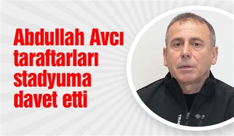 Abdullah Avc Taraftarlar Stadyuma Davet Etti Trabzon Haber Sayfasi