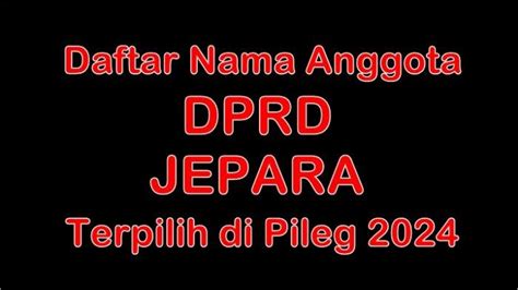 Daftar Nama Nama Anggota Dprd Kabupaten Jepara Terpilih Di Pileg