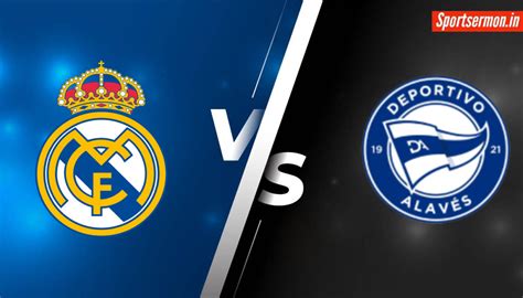 Real Madrid Vs Alaves Prediction RM Vs ALA Live H2H La Liga