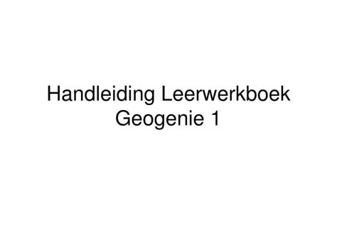 PPT Handleiding Leerwerkboek Geogenie 1 PowerPoint Presentation Free