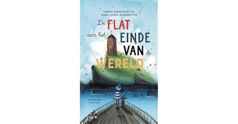 De Flat Aan Het Einde Van De Wereld By Arnd S Rarinsd Ttir