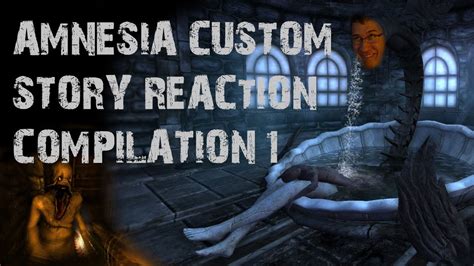 Amnesia Custom Story Reaction Compilation 1 Youtube