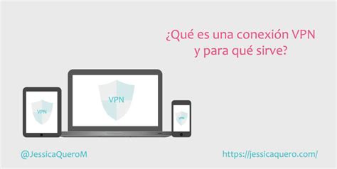 Qué es una conexión VPN para qué sirve y qué ventajas tiene