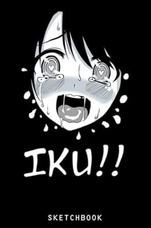 Ahegao Face Anime Manga Hentai Girl Iku Sketchbook Size X Blank Pages Anime Themed