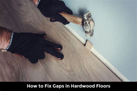 How To Fix Gaps In Hardwood Floors Easy DIY Guide