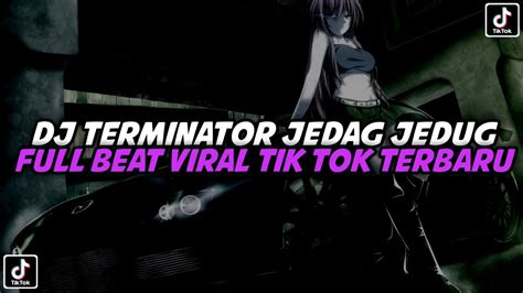 DJ TERMINATOR JEDAG JEDUG FULL BEAT VIRAL TIK TOK TERBARU YouTube Music