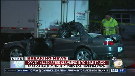 Man Dies After Crashing Car Into Semi Truck Kgtv Tv San Diego