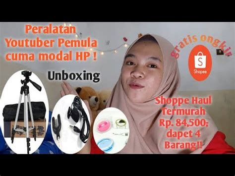 PERALATAN YOUTUBER PEMULA Modal HP Shopee Haul Termurah YouTube