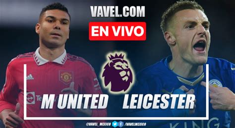 Goles Y Resumen Del Manchester United 3 0 Leicester City En La Premier