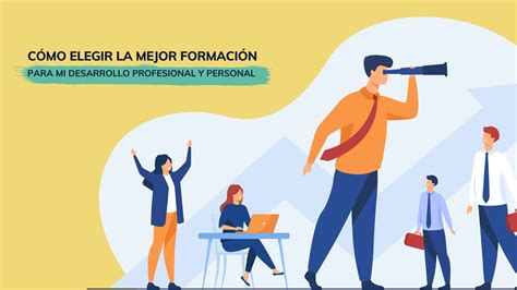 Cómo Elegir La Mejor Formación Para Mi Desarrollo Profesional Y Personal