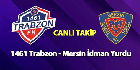 1461 Trabzon Yeni Mersin İdman Yurdu maçı CANLI TAKİP Trabzon