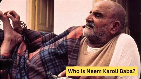 Who Is The Famous Neem Karoli Baba How To Reach His Ashrams