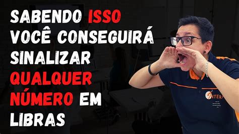 Sabendo ISSO você conseguirá sinalizar QUALQUER NÚMERO em Libras YouTube