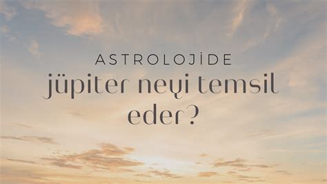 Astrolojide Jüpiter Neyi Temsil Eder