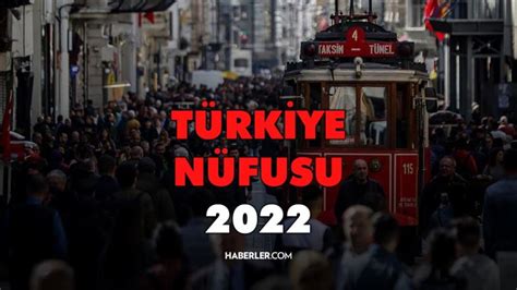 Türkiye nüfusu 2022 Türkiye nin 2022 nüfusu kaç İl nüfus sıralaması