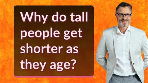 Why Do Tall People Get Shorter As They Age Youtube