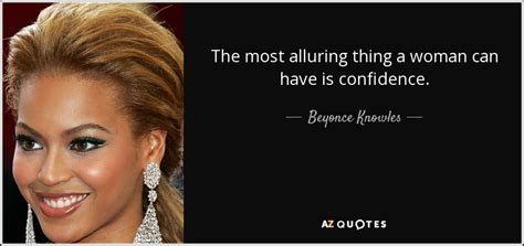 Beyonce Knowles Quote The Most Alluring Thing A Woman Can Have Is