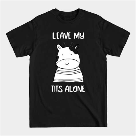 Leave My Tits Alone Leave My Tits Alone T Shirt Sold By J