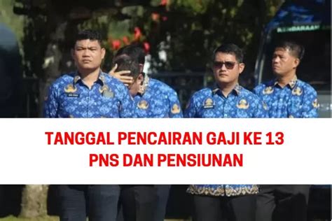 SUDAH DITETAPKAN Ternyata Pencairan GAJI KE 13 PNS DAN PENSIUNAN Bukan