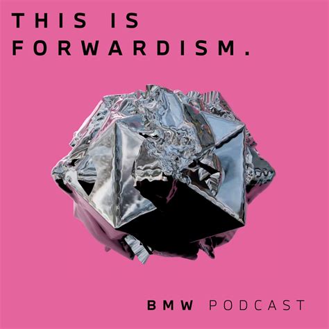 Bmw Podcast This Is Forwardism Bmw