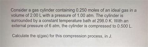 Solved Consider A Gas Cylinder Containing 0 250 Moles Of An Chegg