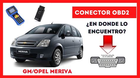 Gm Opel Meriva Ubicaci N Del Conector Obd Youtube