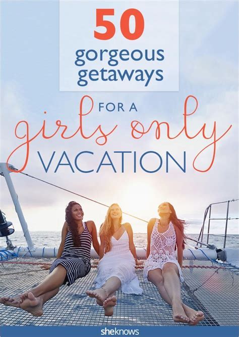 Gorgeous Getaways For Girlfriends Travel Destinations For You And The Girls From All 50