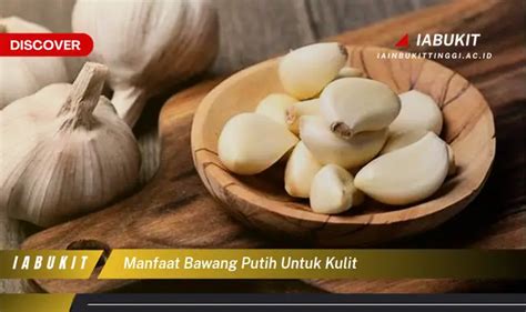 Temukan Manfaat Bawang Putih Untuk Kulit Yang Jarang Diketahui Dan