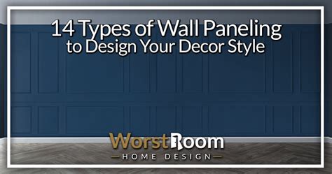 Types Of Wall Paneling To Design Your Decor Style Worst Room