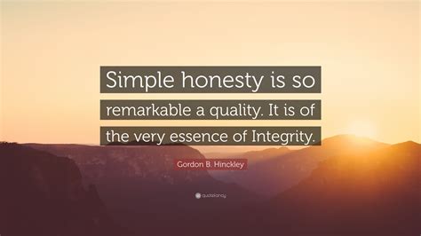 Gordon B Hinckley Quote Simple Honesty Is So Remarkable A Quality