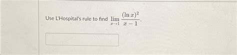 Solved Use L Hospital S Rule To Find Limx1 Lnx 2x 1 Chegg