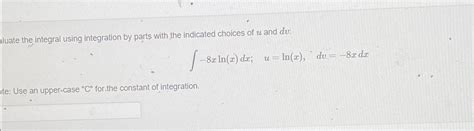 Solved Aluate The Integral Using Integration By Parts With