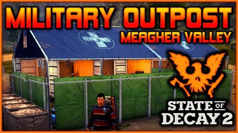 Military Outpost Guide For Meagher Valley State Of Decay Youtube