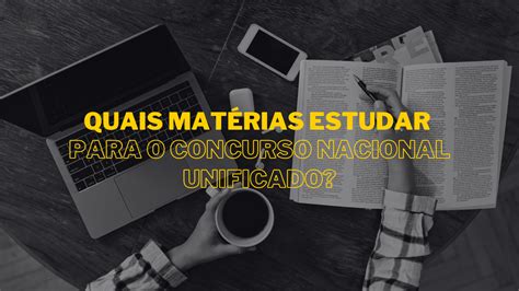 Quais matérias estudar para o Concurso Nacional Unificado