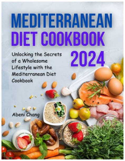 Mediterranean Diet Cookbook Unlocking The Secrets Of A Wholesome