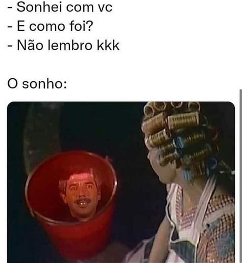 Sonhei Vc E Como Foi N O Lembro Kkk O Sonho Ifunny Brazil