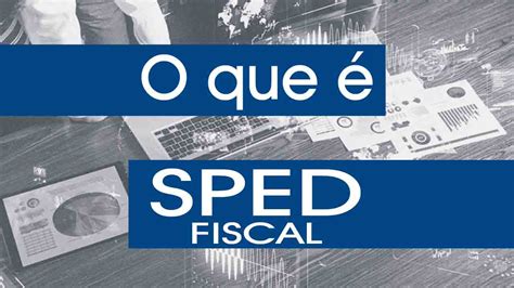 O que é SPED Fiscal