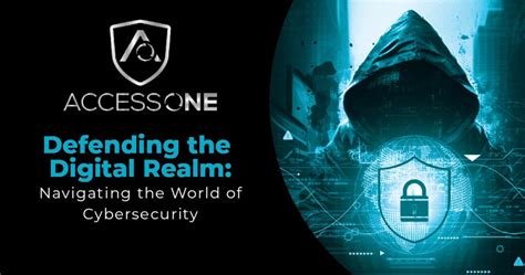 Defending the Digital Realm: Navigating the World of Cybersecurity ... 
