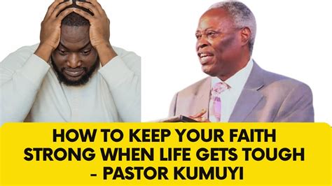 How To Keep Your Faith Strong When Life Gets Tough Pastor Kumuyi