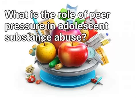 What Is The Role Of Peer Pressure In Adolescent Substance Abuse