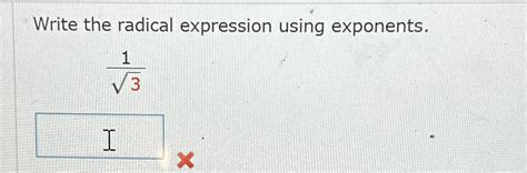 Solved Write The Radical Expression Using Exponents 132