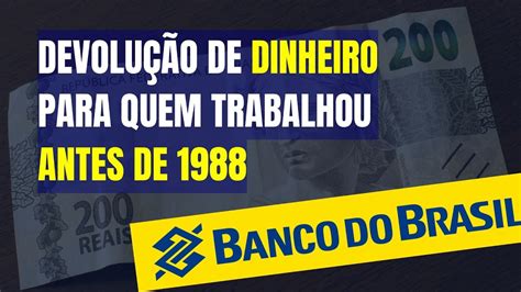 VOCÊ QUE TRABALHOU ANTES DE 1988 PODE RECEBER DINHEIRO DO BANCO DO