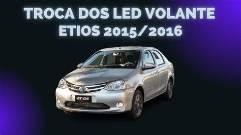 Comando Do Volante Etios 2015 2016 A Troca Dos Leds YouTube