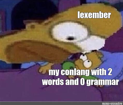 Meme Lexember My Conlang With 2 Words And 0 Grammar All Templates Meme