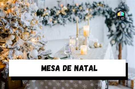 Mesa De Natal Completa Saiba Como Decorar Sua Ceia