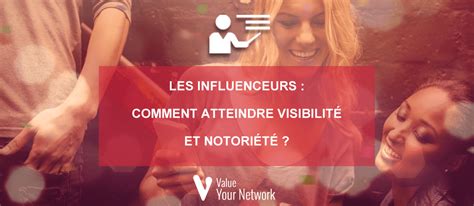 Les Influenceurs Comment Atteindre Visibilit Et Notori T