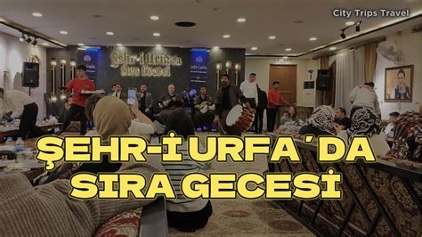 ŞEHR İ URFA DA BİR GECE URFA SIRA GECESİ EĞLENCE TÜRKİYE YouTube