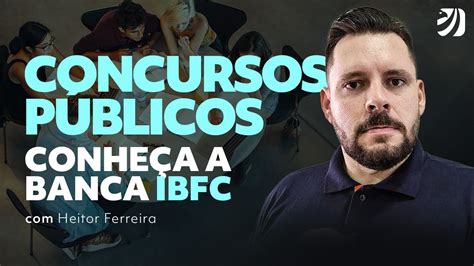 Concursos Públicos Conheça a banca IBFC Heitor Ferreira YouTube